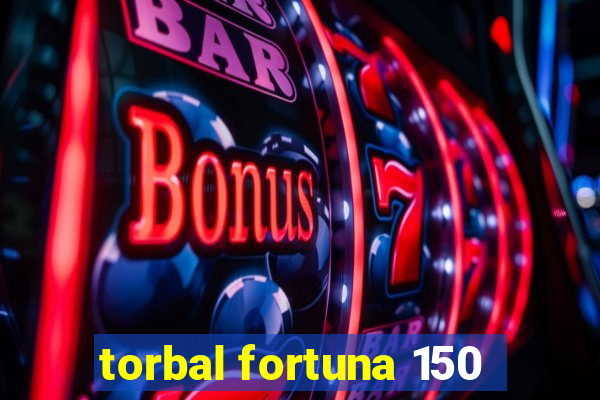 torbal fortuna 150