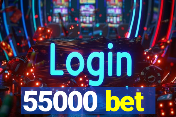 55000 bet