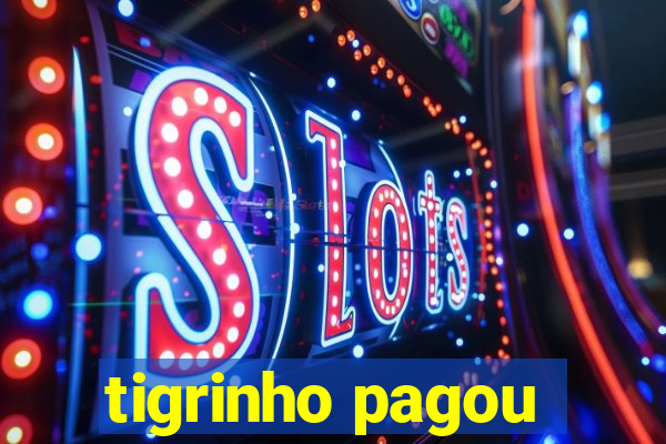 tigrinho pagou