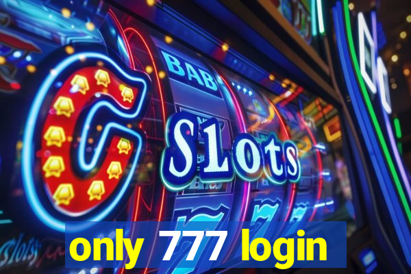 only 777 login