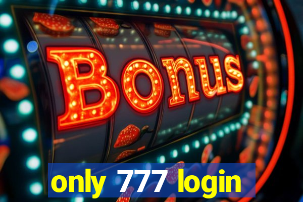 only 777 login