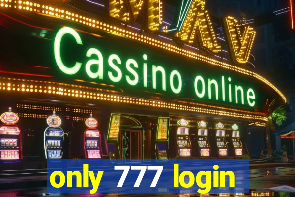 only 777 login