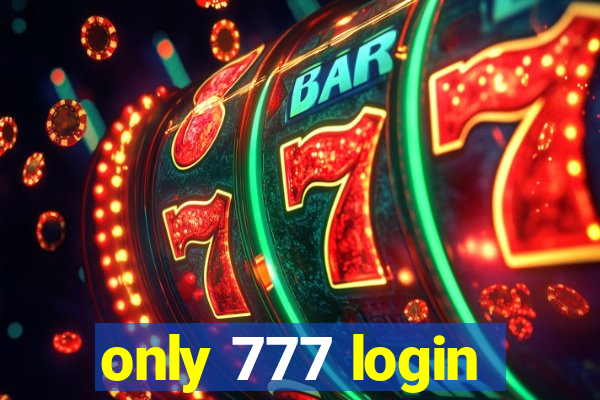 only 777 login