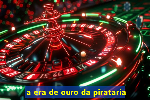 a era de ouro da pirataria