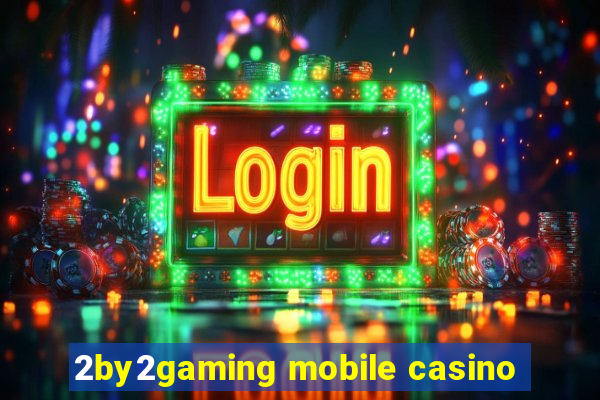 2by2gaming mobile casino