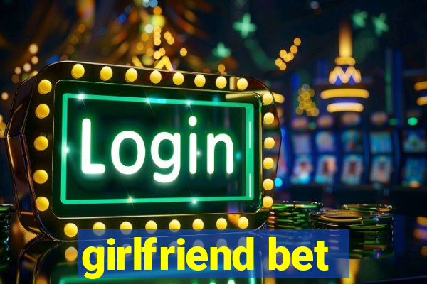 girlfriend bet