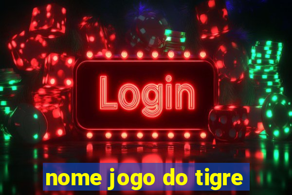 nome jogo do tigre