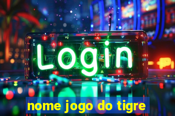 nome jogo do tigre