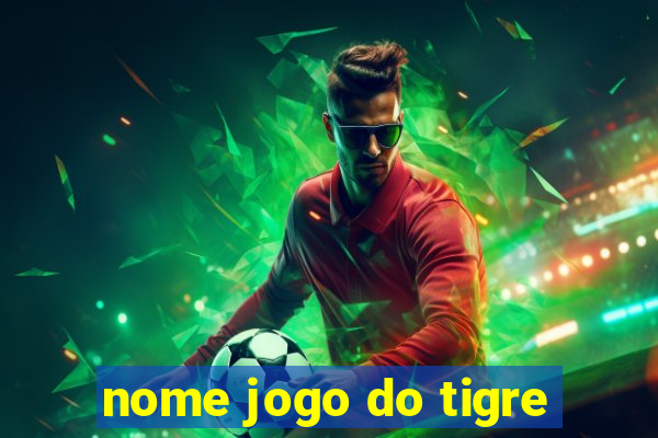 nome jogo do tigre