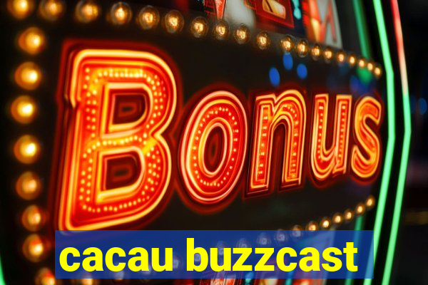 cacau buzzcast