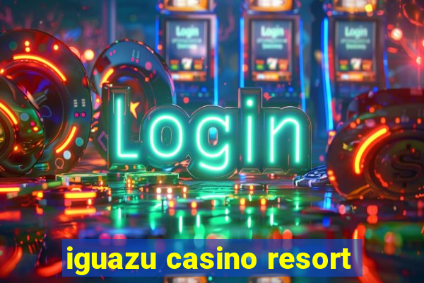 iguazu casino resort