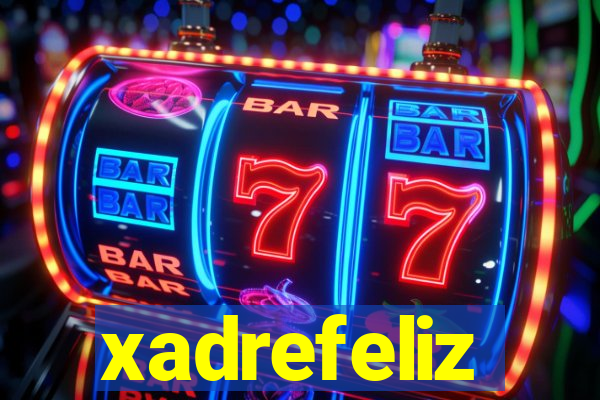 xadrefeliz