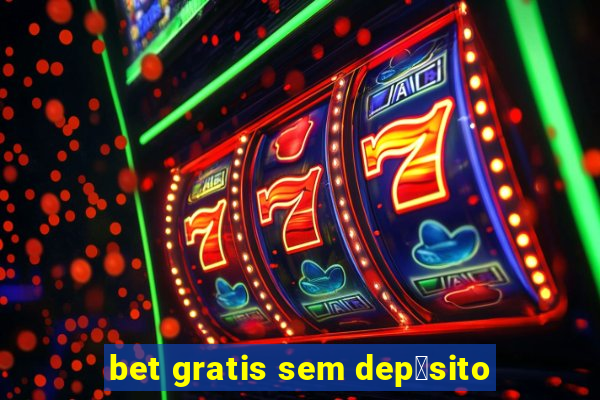 bet gratis sem dep贸sito