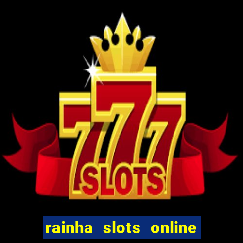 rainha slots online baixar grátis