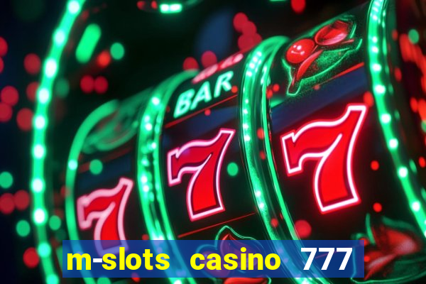 m-slots casino 777 win downloadable content