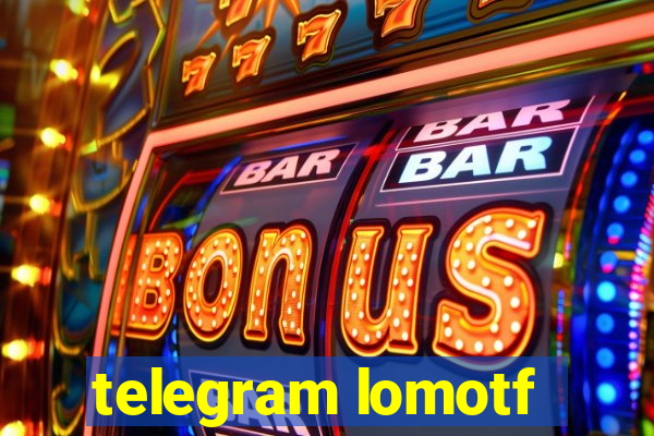 telegram lomotf