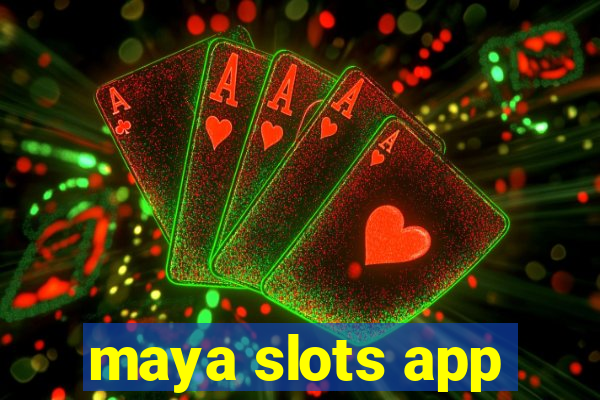 maya slots app