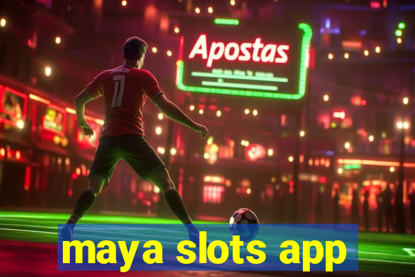 maya slots app