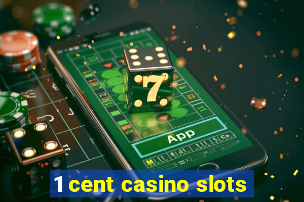 1 cent casino slots