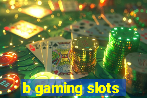 b gaming slots