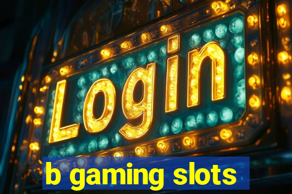 b gaming slots