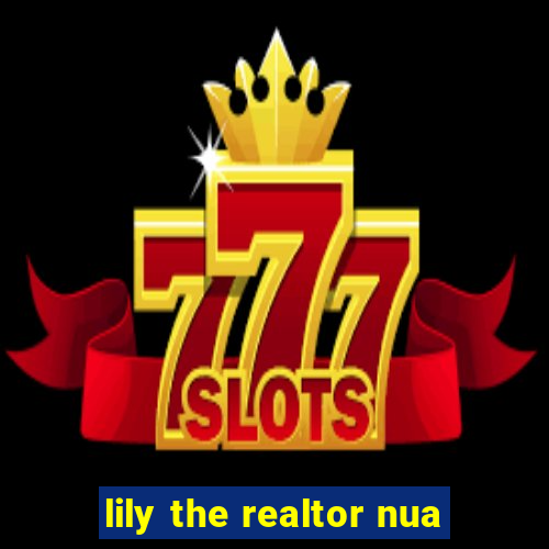 lily the realtor nua