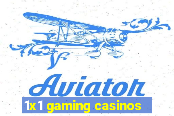 1x1 gaming casinos