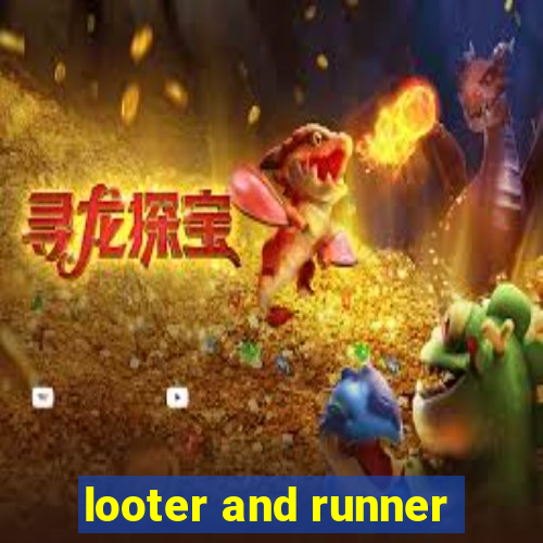 looter and runner