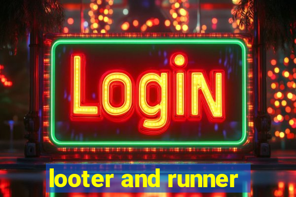 looter and runner