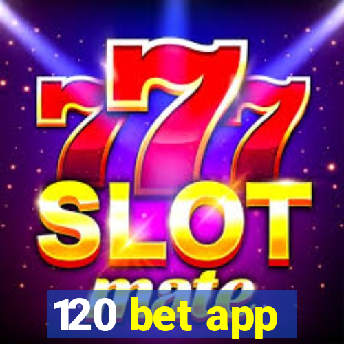 120 bet app