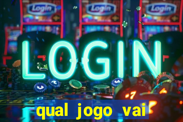 qual jogo vai passa hoje na globo