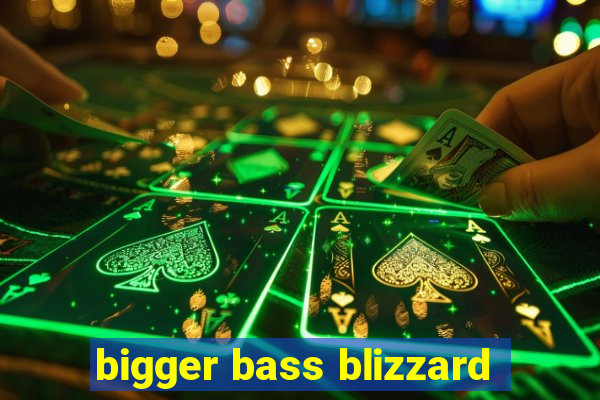 bigger bass blizzard