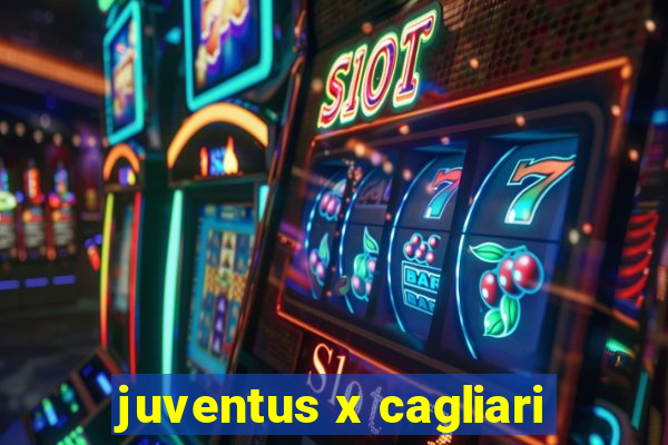 juventus x cagliari