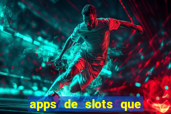 apps de slots que pagam dinheiro de verdade