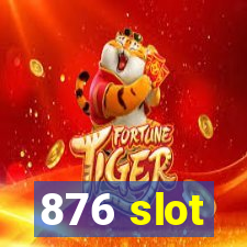 876 slot