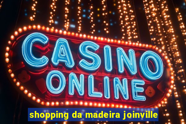 shopping da madeira joinville