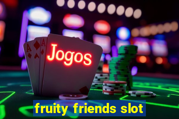 fruity friends slot