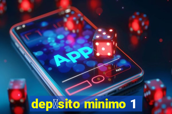 dep贸sito minimo 1