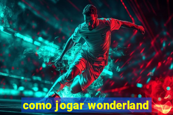 como jogar wonderland