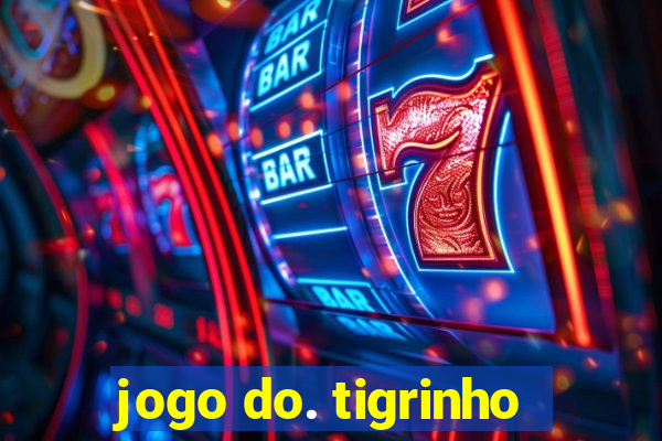 jogo do. tigrinho