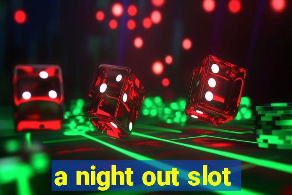 a night out slot