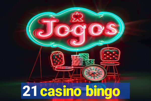 21 casino bingo