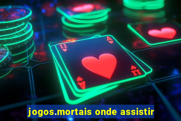 jogos.mortais onde assistir