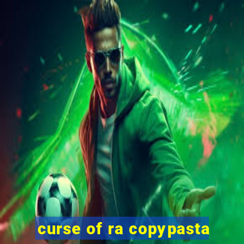 curse of ra copypasta