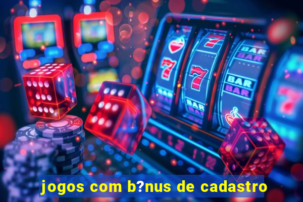 jogos com b?nus de cadastro