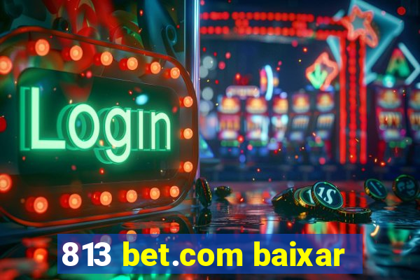 813 bet.com baixar