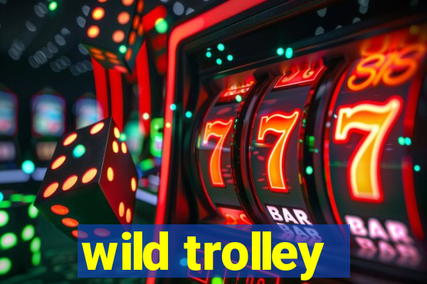 wild trolley