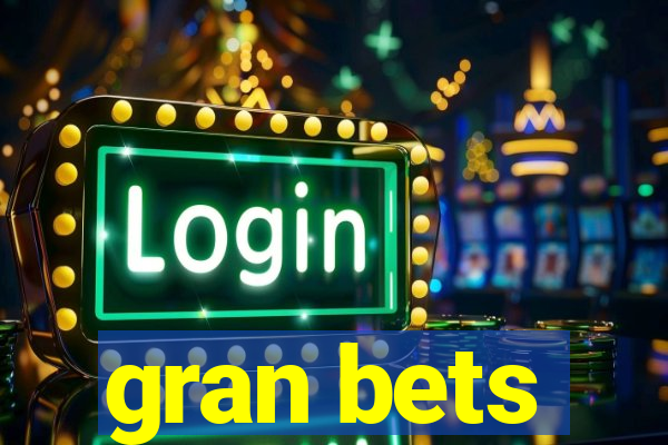 gran bets