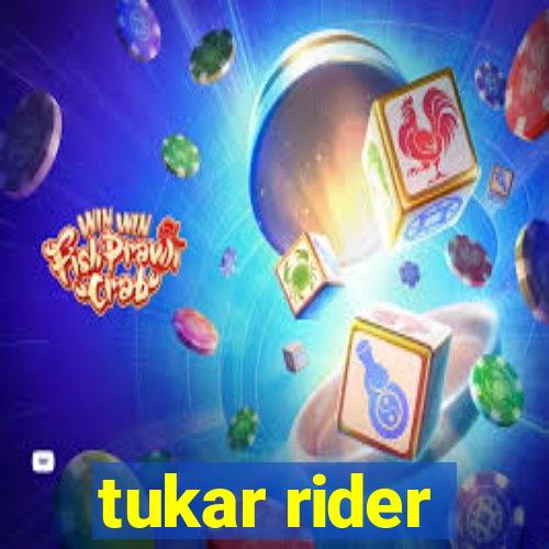 tukar rider