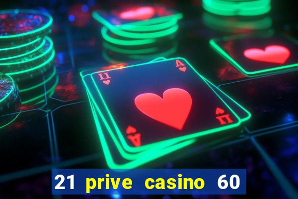 21 prive casino 60 free spins